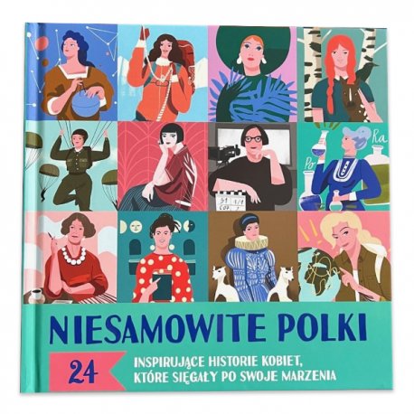 Niesamowite Polki. 24 inspirujące historie kobiet, które sięgały po swoje marzenia